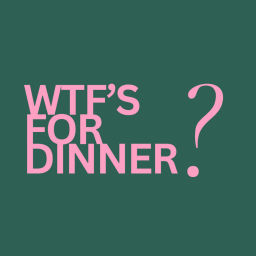 Podcast thumbnail for WTF's for Dinner?