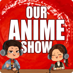 Podcast thumbnail for Our Anime Show
