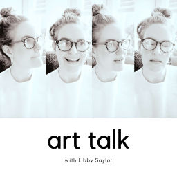 Podcast thumbnail for Art Talk with Libby Saylor