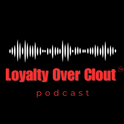 Podcast thumbnail for Loyalty Over Clout Podcast