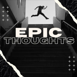Podcast thumbnail for Epic Thoughts