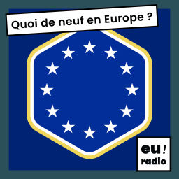 Podcast thumbnail for Quoi de neuf en Europe ?
