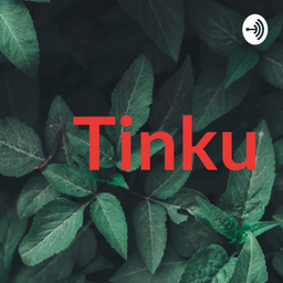 Podcast thumbnail for Tinku