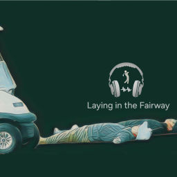 Podcast thumbnail for Laying In The Fairway