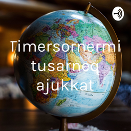 Podcast thumbnail for Timersornermi tusarneq ajukkat