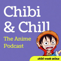 Podcast thumbnail for Chibi & Chill: The Anime Podcast