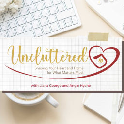Podcast thumbnail for Uncluttered: Shaping Your Heart & Home for What Matters Most