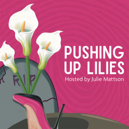 Podcast thumbnail for Pushing Up Lilies