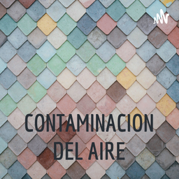 Podcast thumbnail for CONTAMINACION DEL AIRE