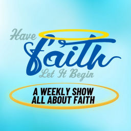 Podcast thumbnail for Have Faith Let it Begin