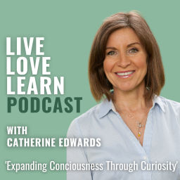 Podcast thumbnail for Live - Love - Learn with Catherine Edwards