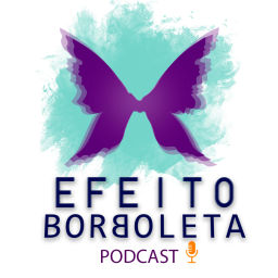 Podcast thumbnail for Efeito Borboleta Podcast