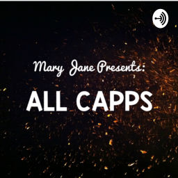Podcast thumbnail for Mary Jane Presents: ALL CAPPS