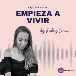 Podcast thumbnail for Empieza a Vivir con Beatriz Comes