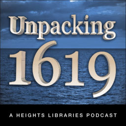 Podcast thumbnail for Unpacking 1619 - A Heights Libraries Podcast