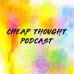 Podcast thumbnail for CHEAP THOUGHT PODCAST