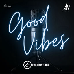 Podcast thumbnail for Good Vibes by Encore Bank