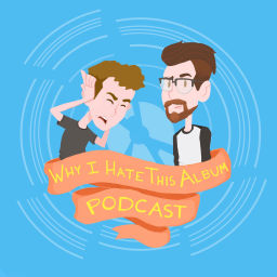 Podcast thumbnail for Why I Hate this Album