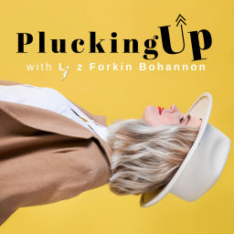 Podcast thumbnail for Plucking Up with Liz Bohannon