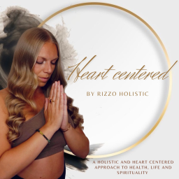 Podcast thumbnail for Heart Centered by Rizzo Holistic