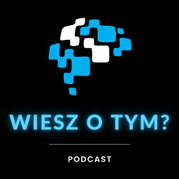 Podcast thumbnail for Wiesz o tym?