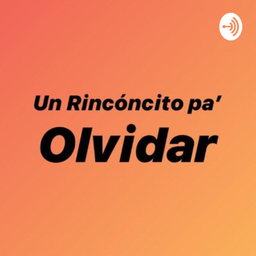 Podcast thumbnail for Un Rinconcito pa' Olvidar