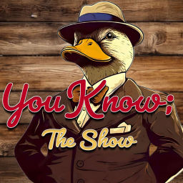 Podcast thumbnail for You Know; The Show