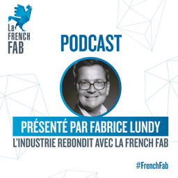 Podcast thumbnail for L'Industrie rebondit avec la French Fab