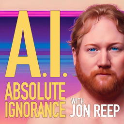 Podcast thumbnail for A.I.: Absolute Ignorance with Jon Reep