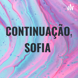 Podcast thumbnail for CONTINUAÇÃO, SOFIA