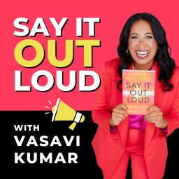 Podcast thumbnail for Say It Out Loud with Vasavi Kumar