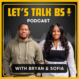 Podcast thumbnail for Let’s Talk BS with Bryan & Sofia