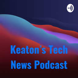 Podcast thumbnail for Keaton’s Tech News Podcast