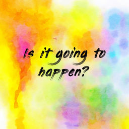 Podcast thumbnail for Is it going to happen?