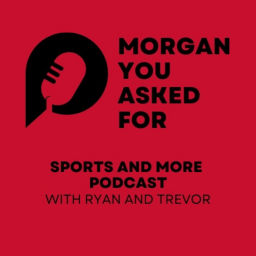 Podcast thumbnail for Morgan you Asked for