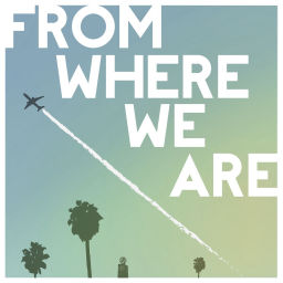 Podcast thumbnail for From Where We Are