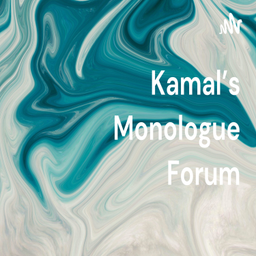 Podcast thumbnail for Kamal's Monologue Forum