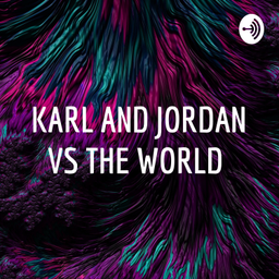 Podcast thumbnail for KARL AND JORDAN VS THE WORLD