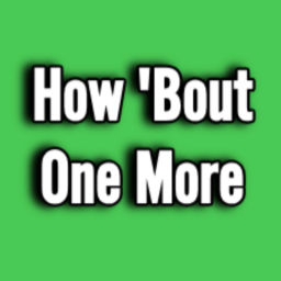 Podcast thumbnail for How 'Bout One More?