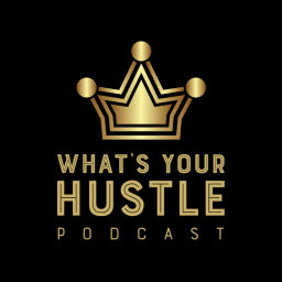 Podcast thumbnail for What's Your Hustle