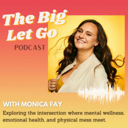 Podcast thumbnail for The Big Let Go with Monica Fay