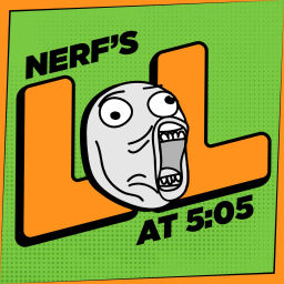 Podcast thumbnail for Nerf's LOLs at 5:05