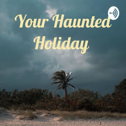 Podcast thumbnail for Your Haunted Holiday
