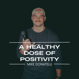 Podcast thumbnail for A Healthy Dose of Positivity with Mike Donatelli