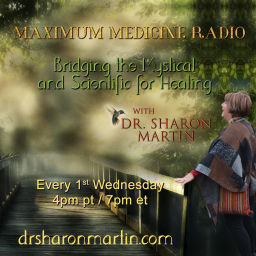 Podcast thumbnail for Maximum Medicine & The Healing Hour with Dr. Sharon Martin: Bridging the Mystical & Scientific™