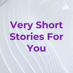 Podcast thumbnail for Very Short Stories For You