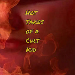 Podcast thumbnail for Hot Takes of a Cult Kid