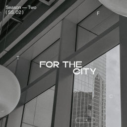 Podcast thumbnail for For The City