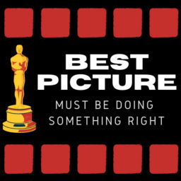 Podcast thumbnail for Best Picture Must Be Doing Something Right