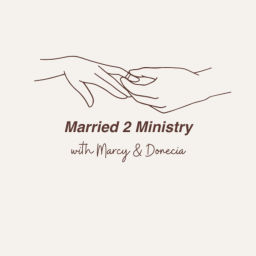 Podcast thumbnail for Married to Ministry with Marcy and Donecia